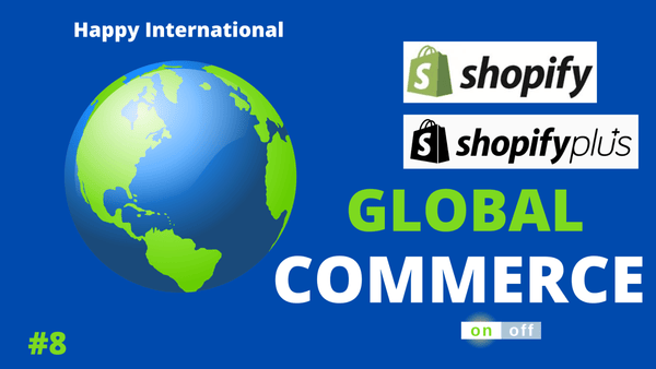 Shopify & Shopify Plus ディープダイブ #8　 Global Commerce